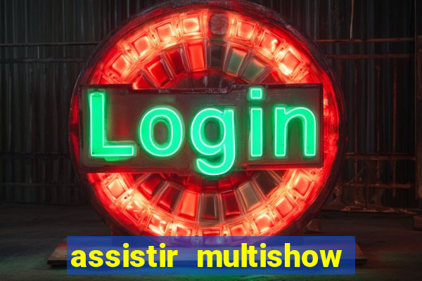 assistir multishow online gratis